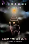 I Hold a Wolf by the Ears: Stories