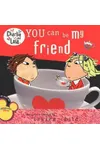 You Can Be My Friend
