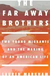 The Far Away Brothers: Two Young Migrants and the Making of an American Life
