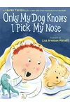 Only My Dog Knows I Pick My Nose