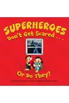 Superheroes Don't Get Scared...or Do They?:
