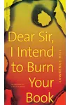 Dear Sir, I Intend to Burn Your Book