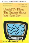 Unsold TV Pilots: The Greatest Shows You Never Saw
