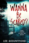 Wanna Be Scared?