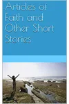 Articles of Faith and Other Short Stories