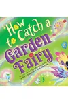 How to Catch a Garden Fairy