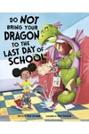 Do Not Bring Your Dragon to the Last Day of School