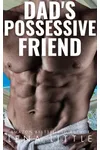 Dad's Possessive Friend
