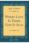 Where Love is There God is Also