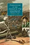 Romanticism in the Shadow of War: Literary Culture in the Napoleonic War Years