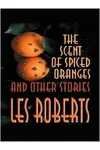 The Scent of Spiced Orange and Other Stories