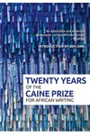 Twenty Years of the Caine Prize for African Writing