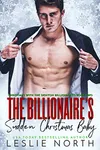 The Billionaire’s Sudden Christmas Baby