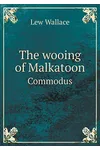 The Wooing of Malkatoon Commodus