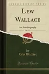 Lew Wallace, Vol. 1: An Autobiography