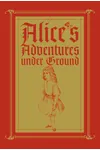 Alice's Adventures Under Ground
