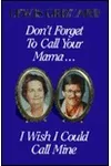 Don't Forget to Call Your Mama...I Wish I Could Call Mine