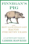 Finnegan's Pig, Or How Saskatoon Got Bacon for Seven Years