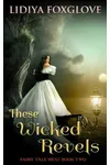 These Wicked Revels