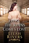 From the Ruins Comes Love