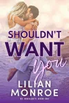 Shouldn't Want You