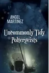 Uncommonly Tidy Poltergeists