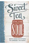 Sweet Tea for the Soul: Down-Home Devotions to Comfort the Heart