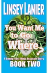 You Want Me to Go Where?