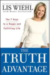 The Truth Advantage: The 7 Keys to a Happy and Fulfilling Life