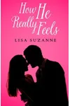 How He Really Feels by Lisa Suzanne