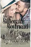 Her Last Billionaire Boyfriend / Last Chance Cowboy