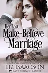 Her Last Make-Believe Marriage / Last Chance Wedding