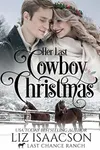 Her Last Cowboy Christmas / Last Chance Christmas