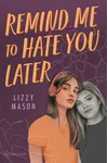 Remind Me to Hate You Later