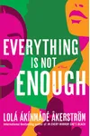 Everything Is Not Enough
