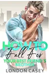 How to Fall For Your Best Friend's Brother