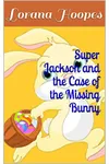Super Jackson and the Case of the Missing Bunny