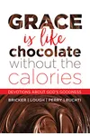 Grace Is Like Chocolate Without The Calories