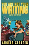 You Are Not Your Writing & Other Sage Advice