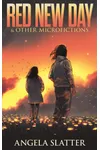 Red New Day & Other Microfictions