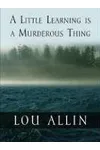 A Little Learning Is A Murderous Thing