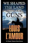 We Shaped the Land with Our Guns
