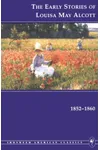 The Early Stories of Louisa May Alcott, 1852-1860