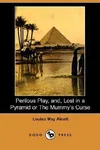 Perilous Play, And, Lost in a Pyramid or the Mummy's Curse