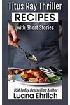 Titus Ray Thriller Recipes with Short Stories