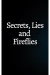 Secrets, Lies and Fireflies