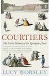 Courtiers: The Secret History of Georgian Court