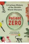 Patient Zero: A Brief History of the ScienceStories Behind the World's Worst Diseases