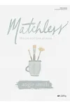 Matchless: The Life and Love of Jesus