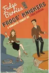 Fudge Berries and Frogs Knickers